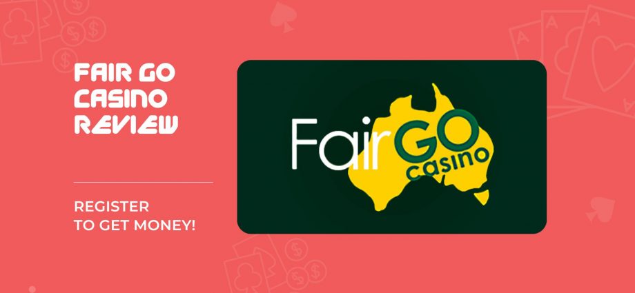 Fair Go casino: register to get money!