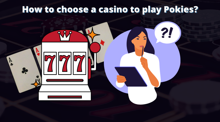 How to choose a casino to play Pokies?
