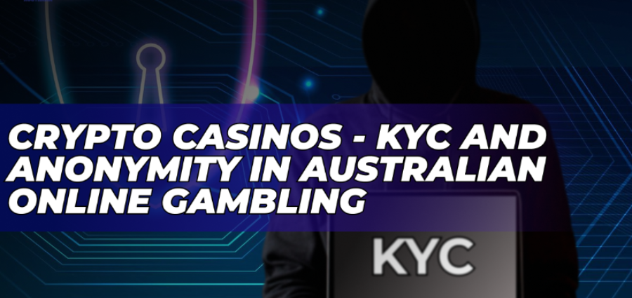 Crypto Casinos - KYC and Anonymity in Australian Online Gambling