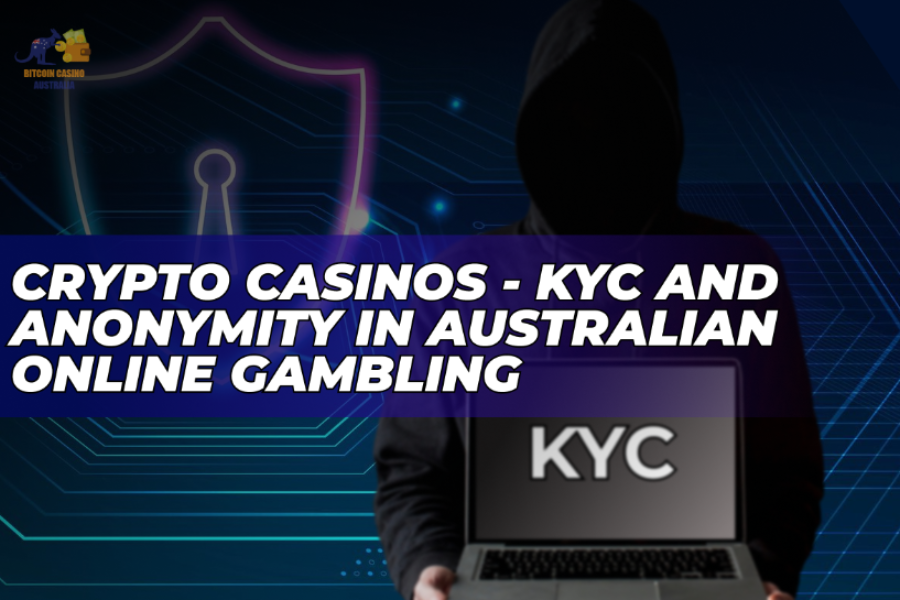 Crypto Casinos - KYC and Anonymity in Australian Online Gambling